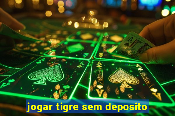 jogar tigre sem deposito